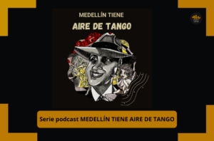 serie podcast medellín tiene aire de tango manuel mejía vallejo